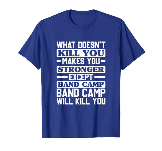 What Doesn't Kill You Makes You Stronger, Music Band Camp T-Shirt