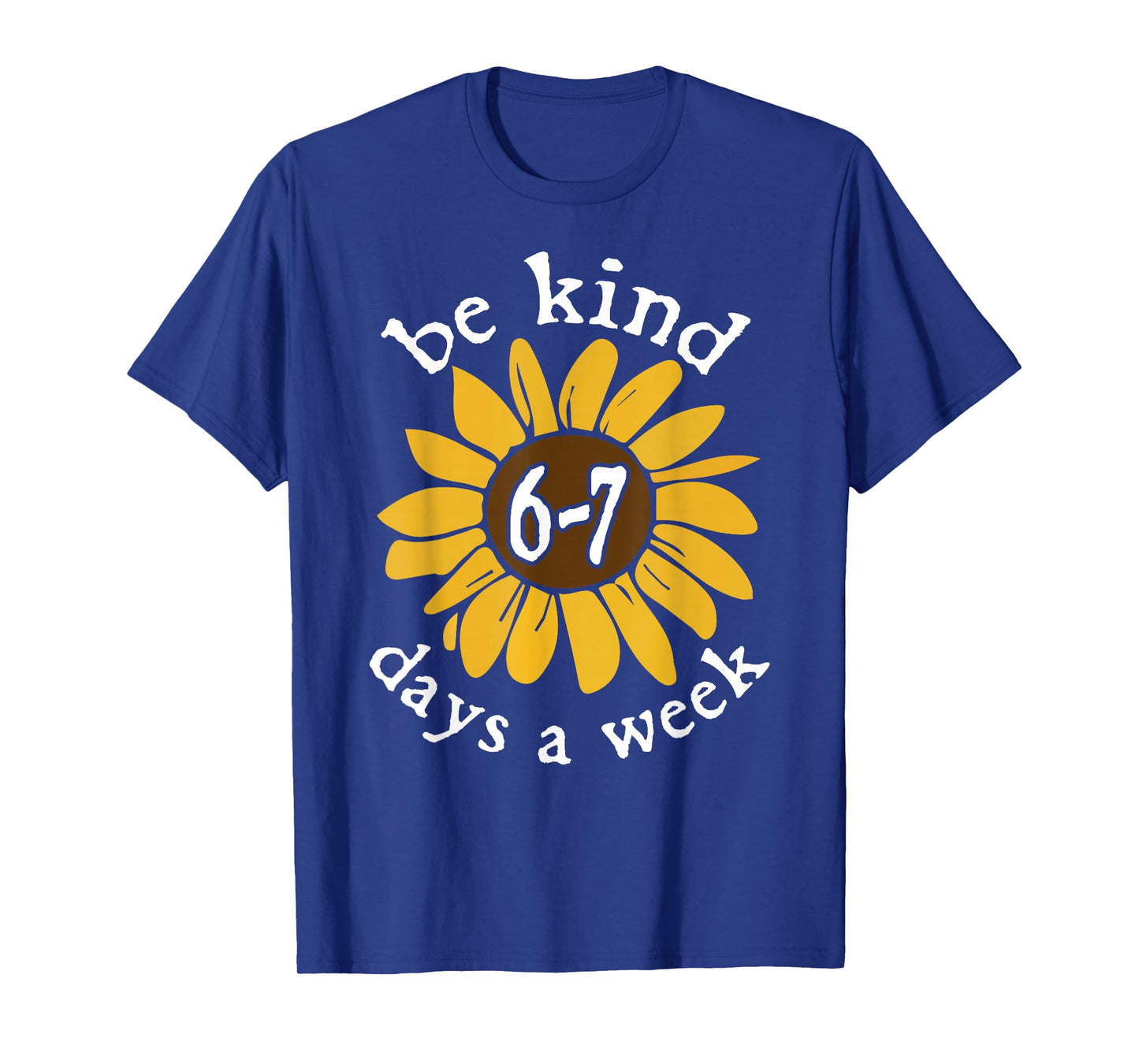 Be Kind 6-7 Days A Week Sunflower T-Shirt