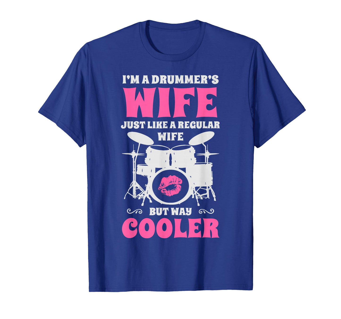 I'm A Drummer's Wife Just Like A Regular Wife But Way Cooler T-Shirt