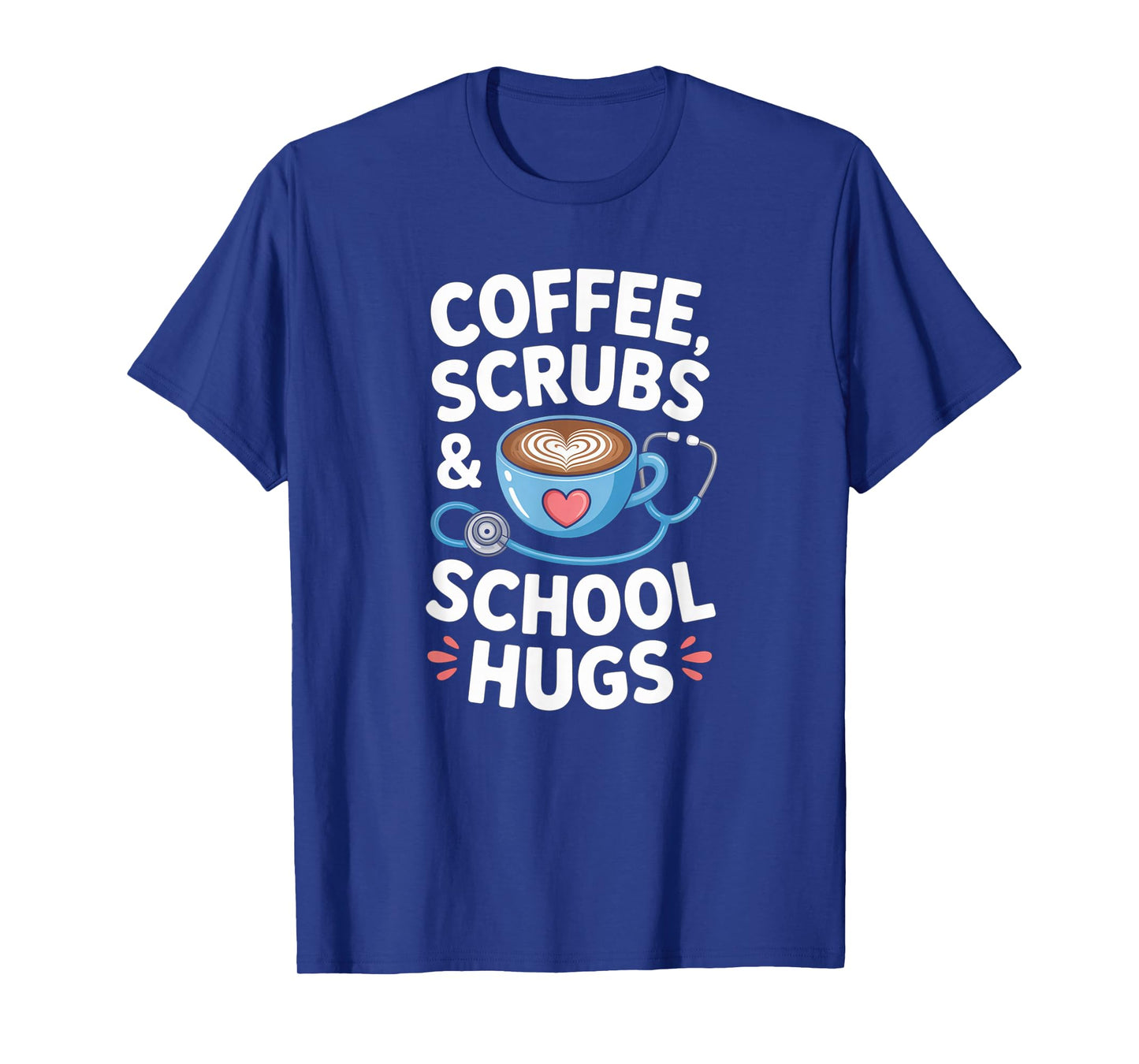 Coffee Scrubs & School Hugs Nursing School Nurse Funny T-Shirt