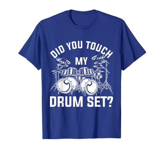 Did You Touch My Drum Set Funny Drummer Percussion Drums T-Shirt Small