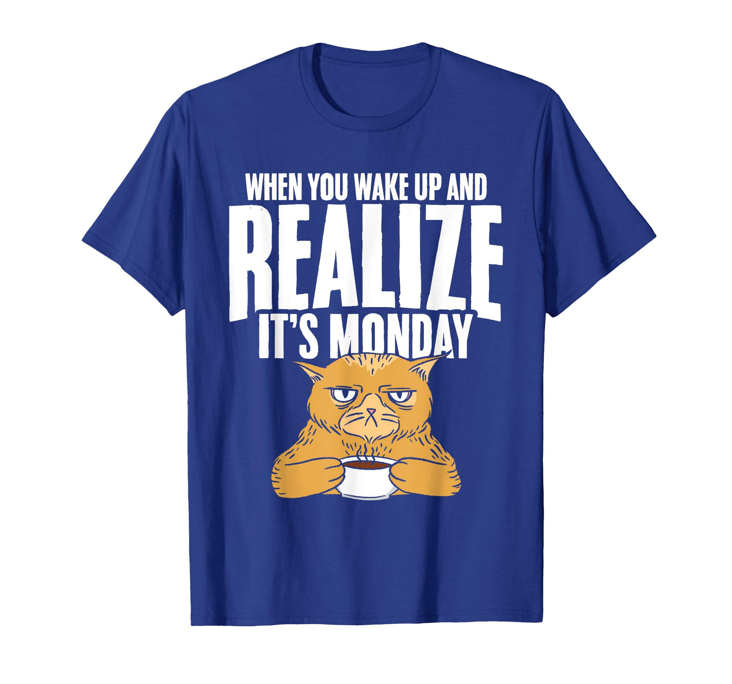 Wake Up and Realize It's Monday Humor Quotes for Cat Lovers T-Shirt