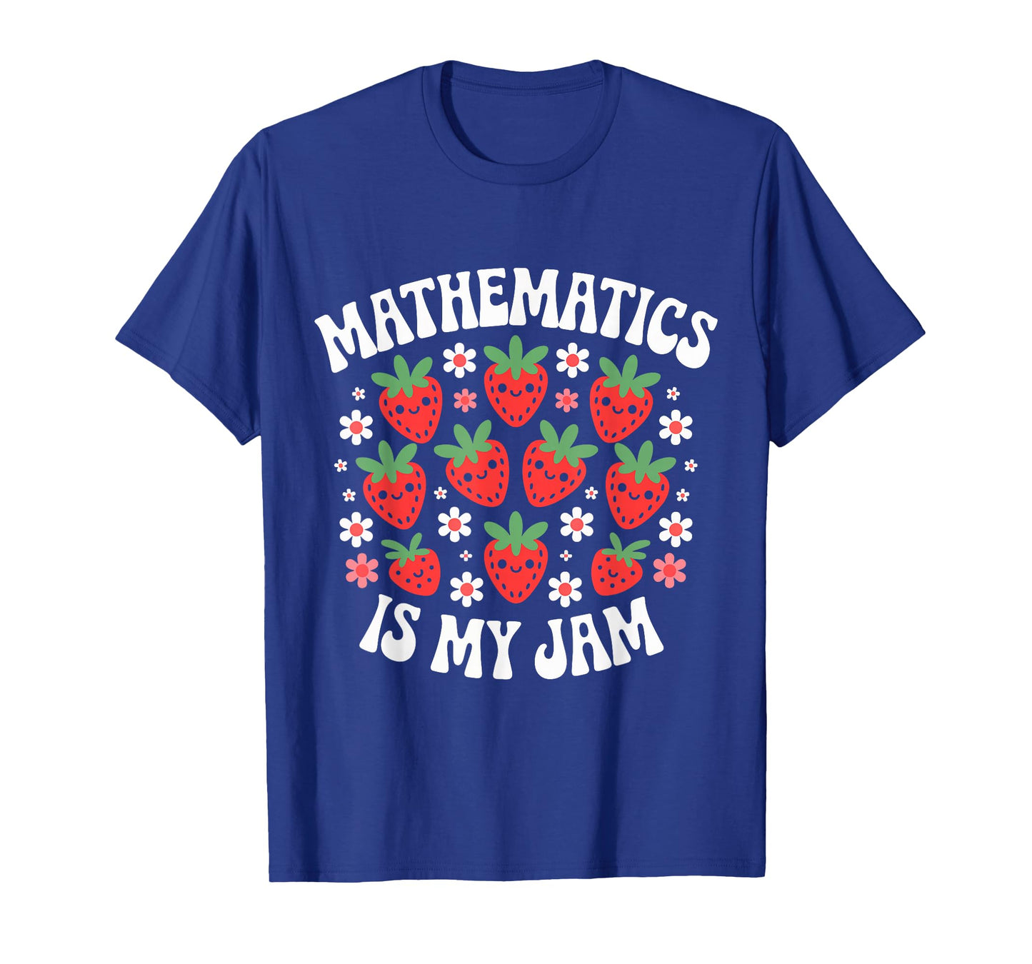 Mathematics is My Jam Funny Math Teacher Strawberry T-Shirt