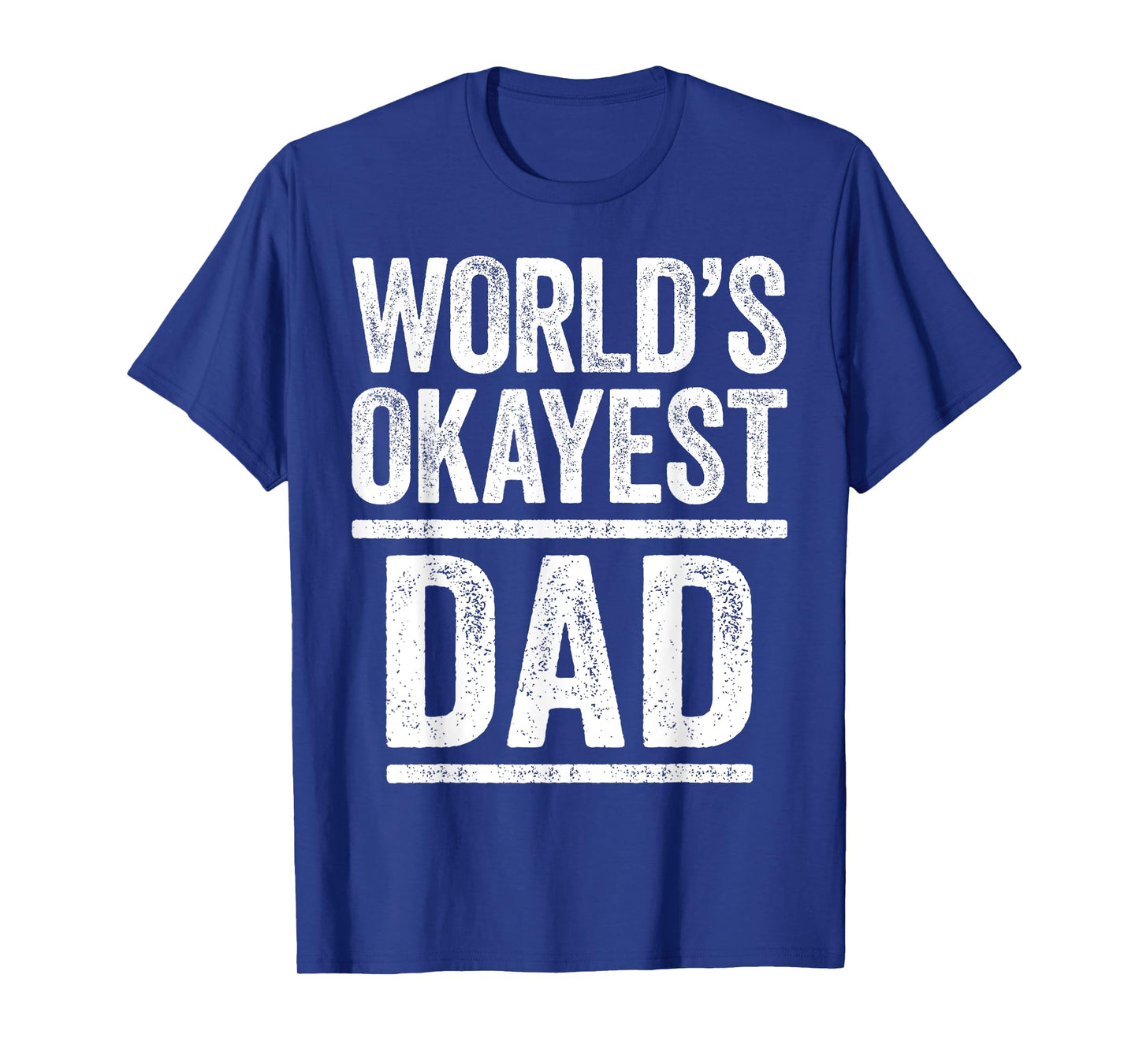 World's Okayest Dad Shirt Men Best Daddy Ever Fathers Day T-Shirt