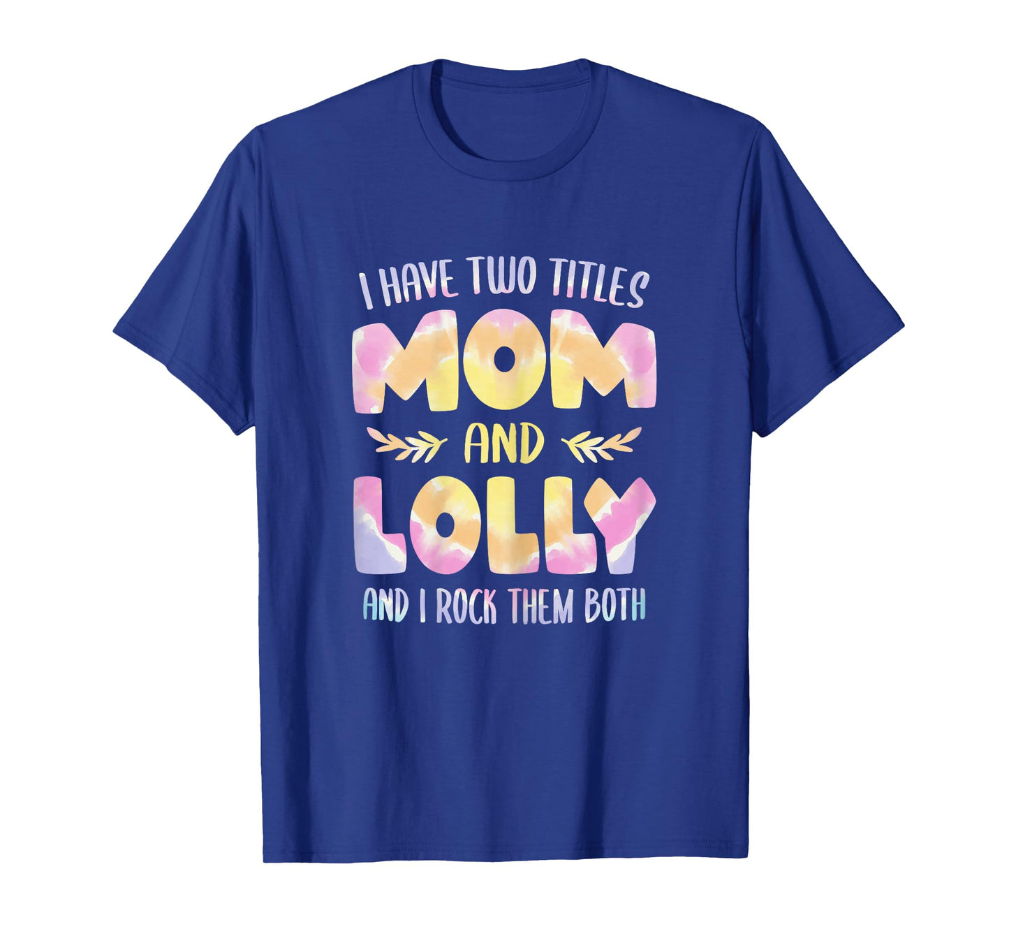 I have two Titles Mom and Lolly Tshirt Grandma Mother's Day T-Shirt
