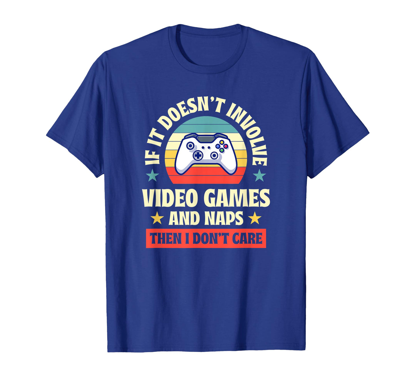 If It Doesnt Involve Video Games and Naps Then I Dont Care T-Shirt