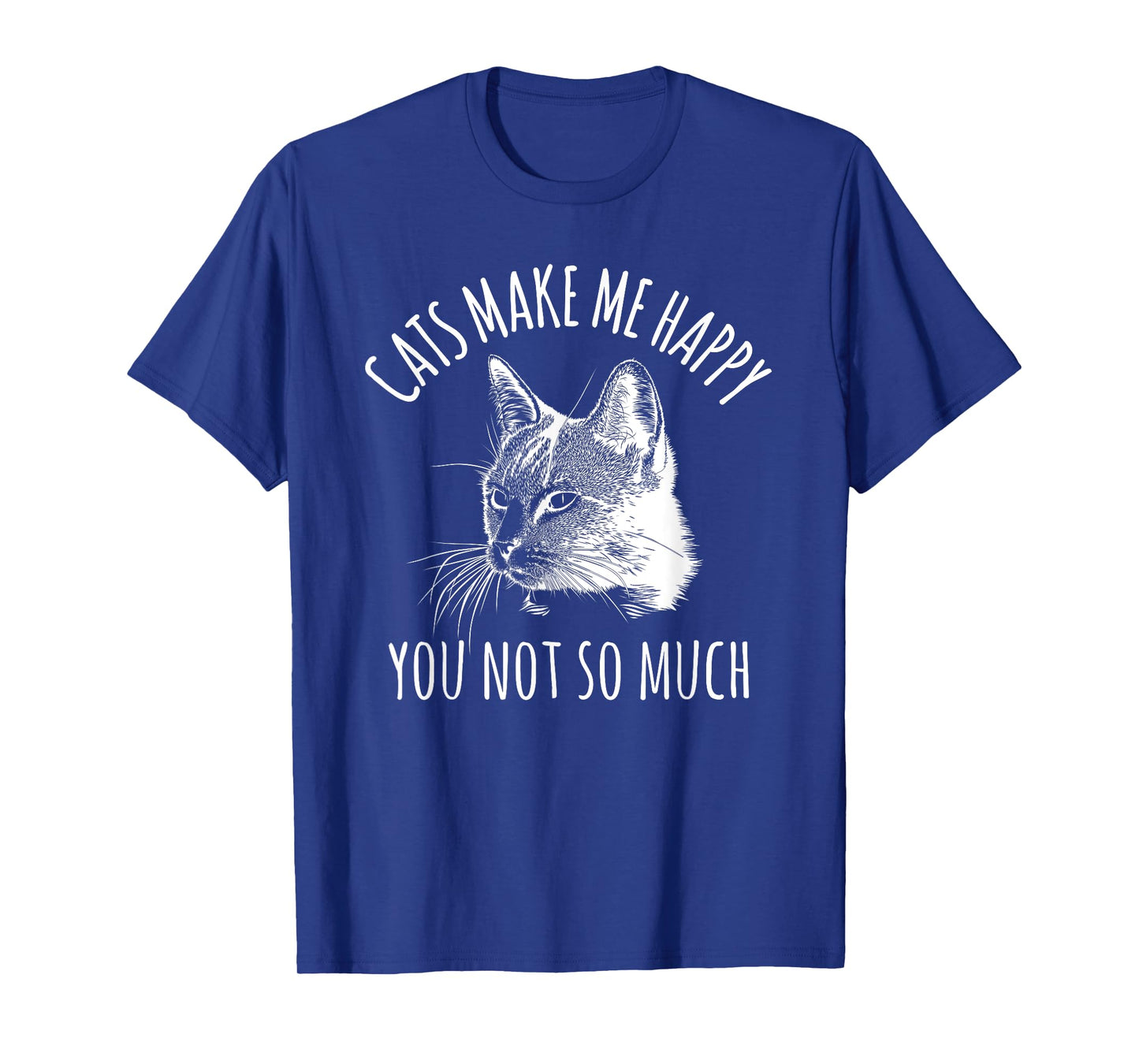 CATS MAKE ME HAPPY SARCASTIC SASSY CAT LOVER T-SHIRT GIFT T-Shirt