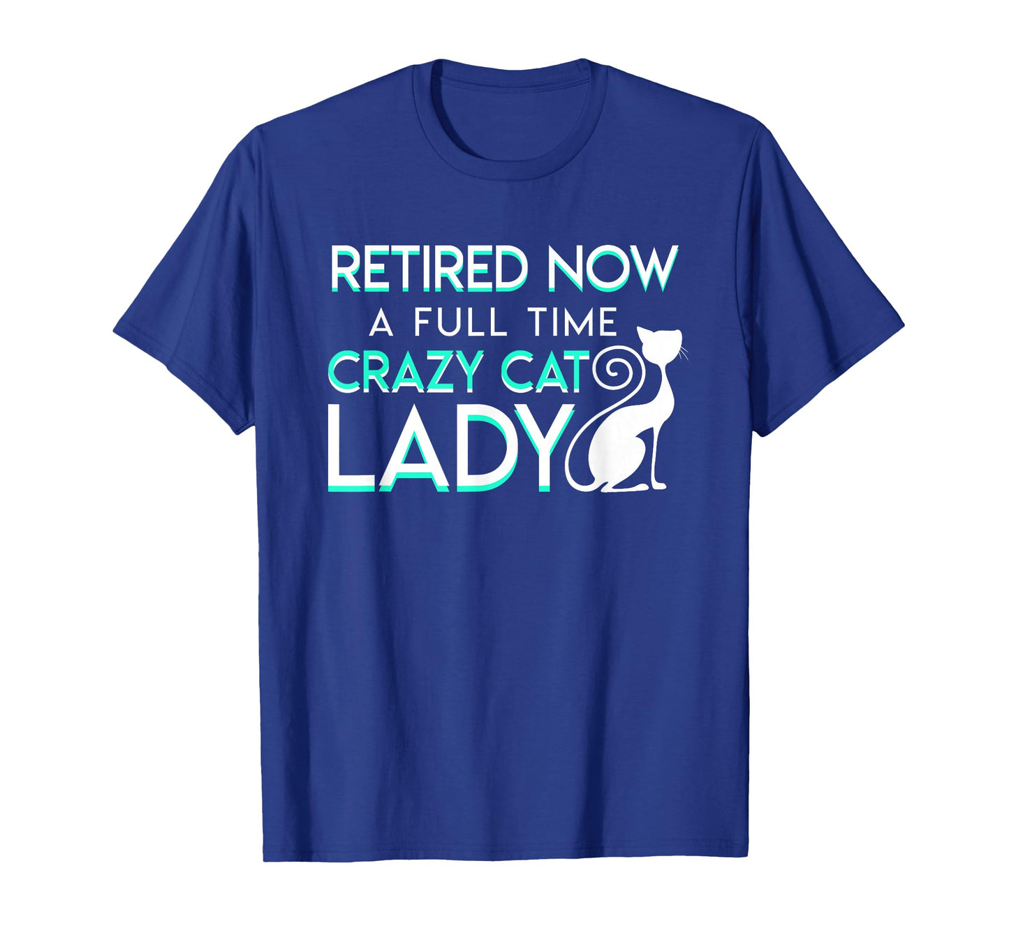Retired Now A Full Time Crazy Cat Lady Cat Lady Retirement T-Shirt