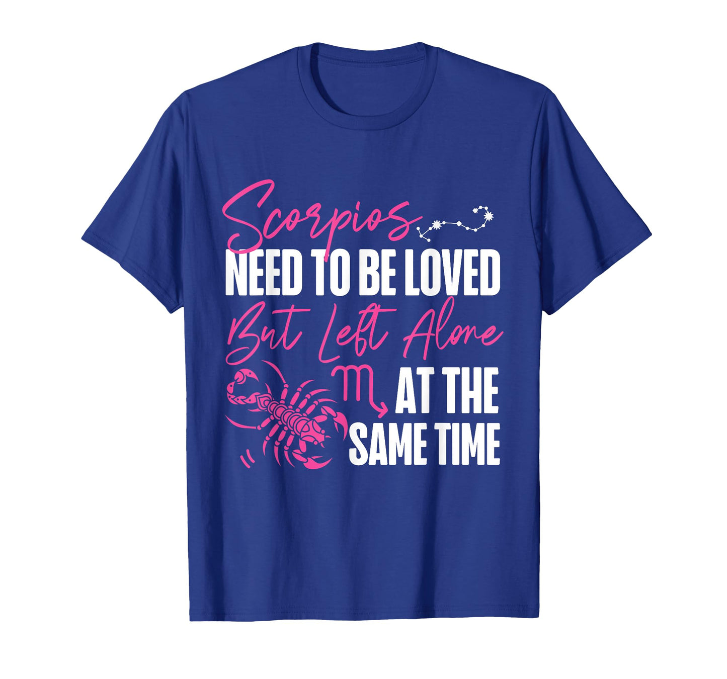 Scorpio Zodiac: Loved But Left Alone At The Same Time T-Shirt