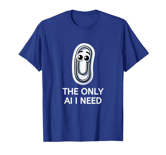 Clippy - The Only AI I Need Paper Clip T-Shirt