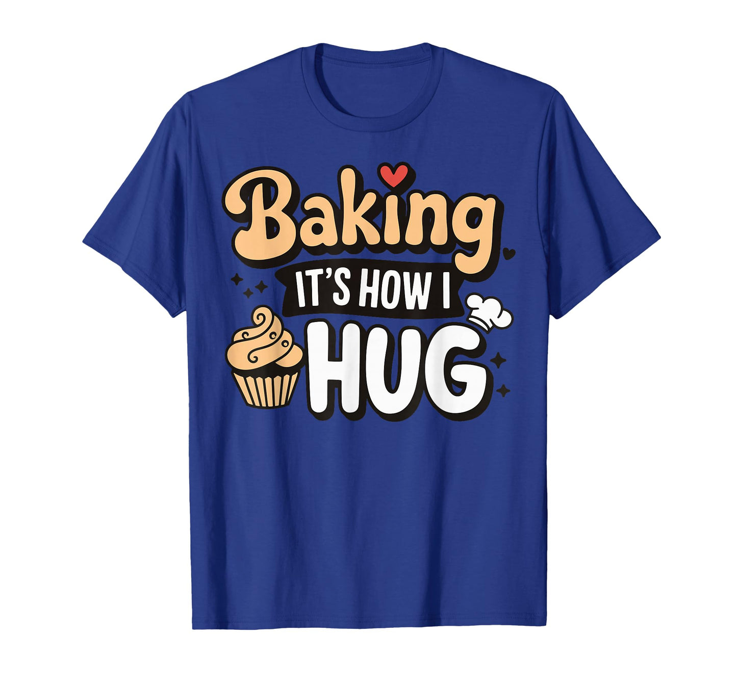Baking It's How I Hug T-Shirt