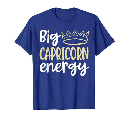 Capricorn Queen King Big Capricorn Energy Birthday Women Men T-Shirt