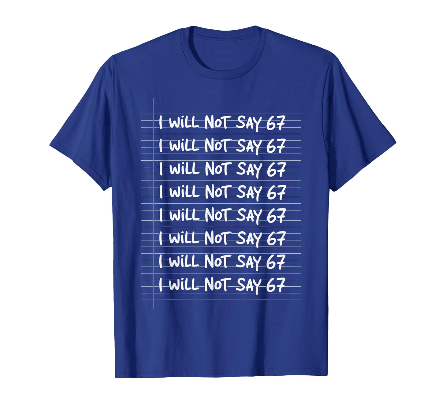 I Will not say 67 Funny Teacher Classroom Humor T-Shirt