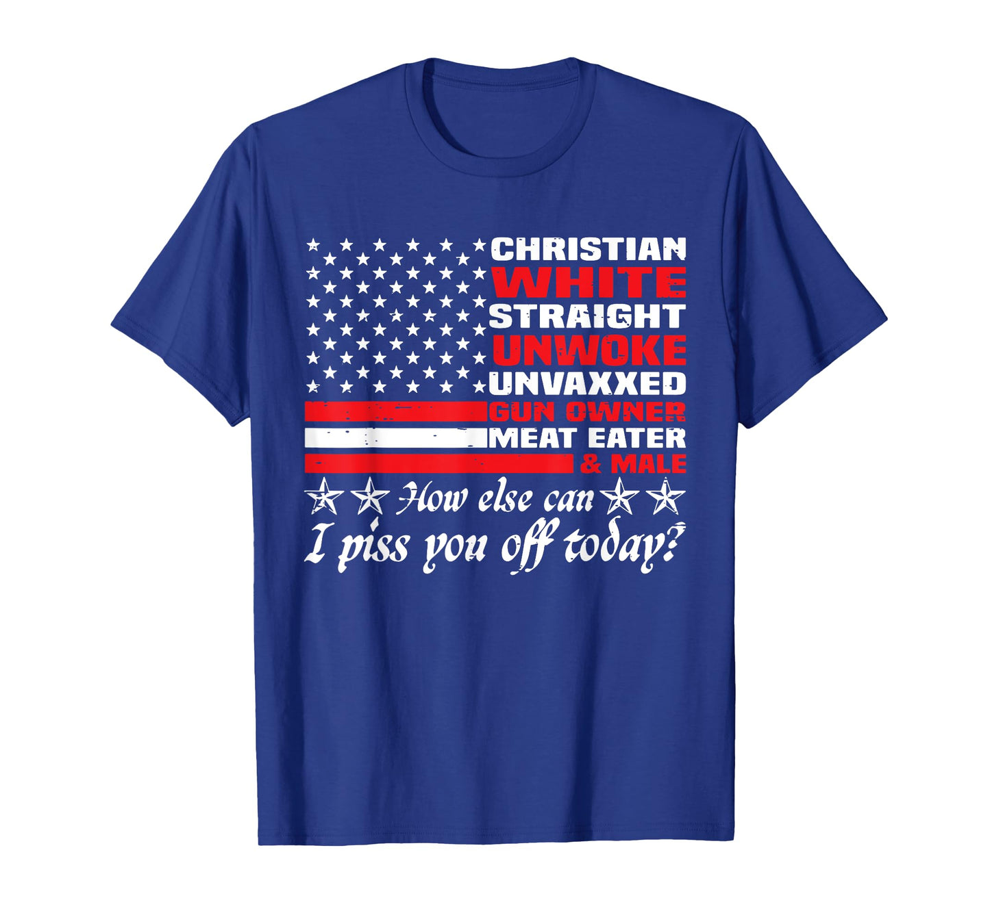 How Else Can I Piss You Off Today Christian White 4th July T-Shirt