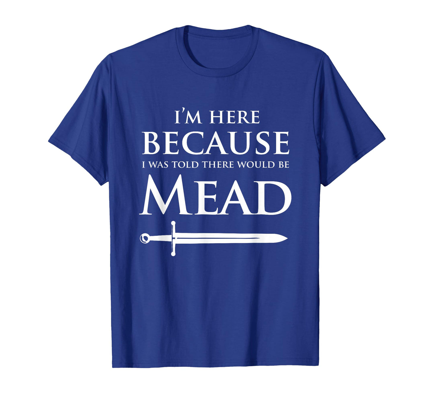 Funny Renaissance Festival I'm Here Mead Renfest Gift T-Shirt