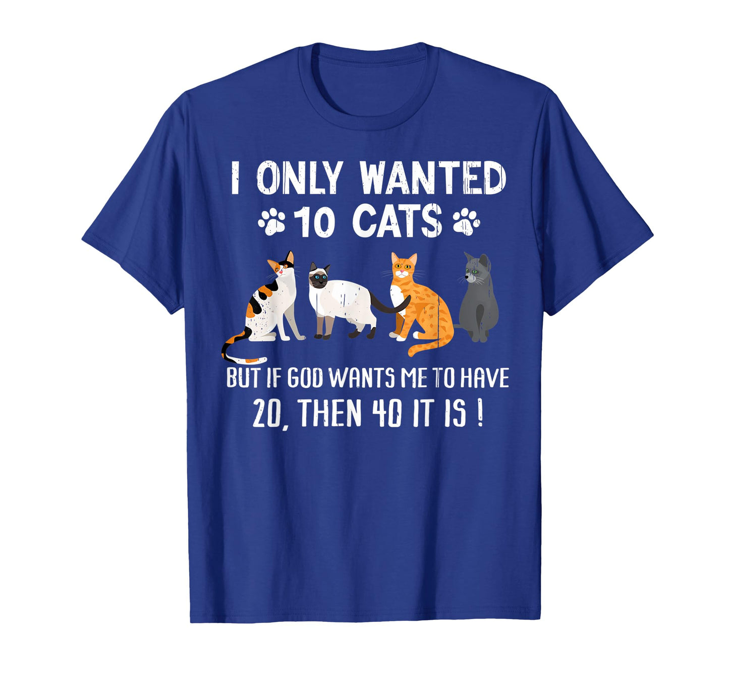 I Only Wanted 10 Cats - Pets Funny Cats Quote Humor Cat T-Shirt