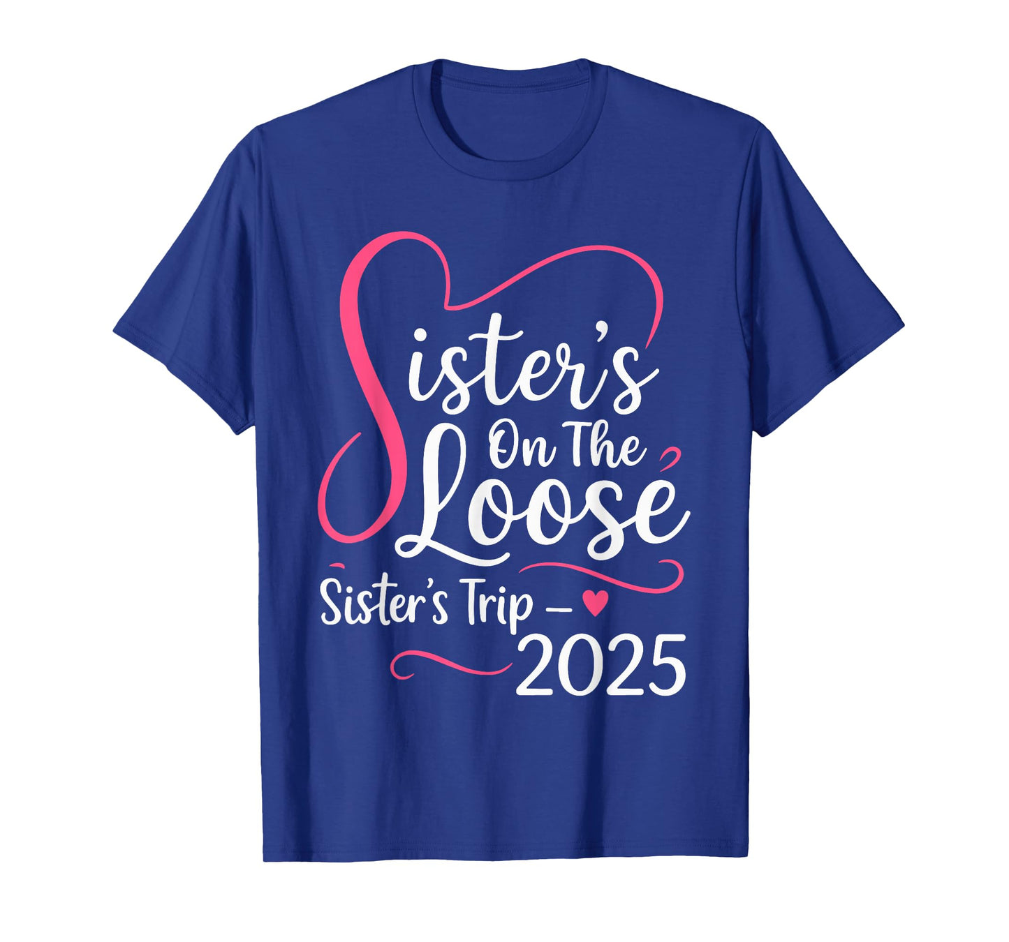 Sisters On The Loose Sisters Trip 2025 Vacation Lovers T-Shirt
