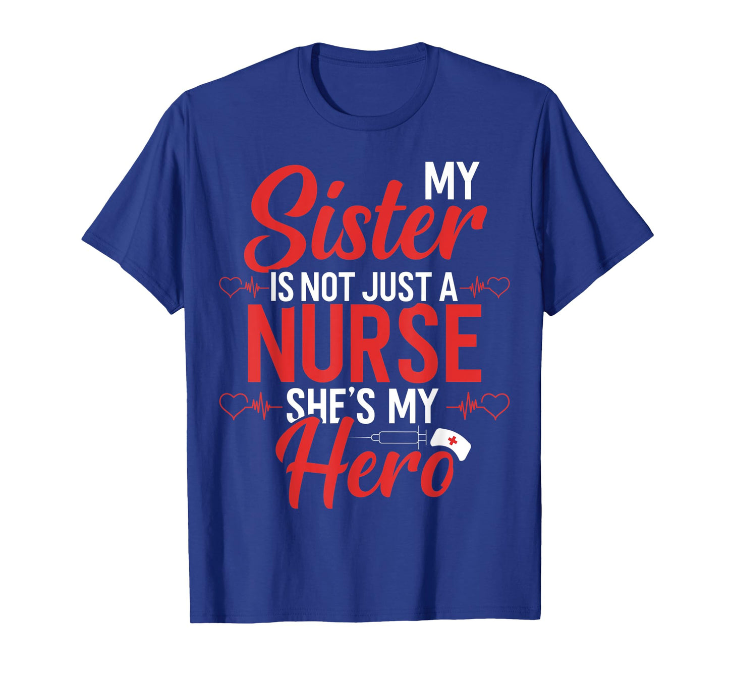 Cute Nurse Quote My Sister Is Not A Nurse She's My Hero T-Shirt