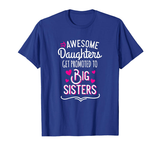 Awesome Daughters Get Promoted To Big Sister T-Shirt T-Shirt