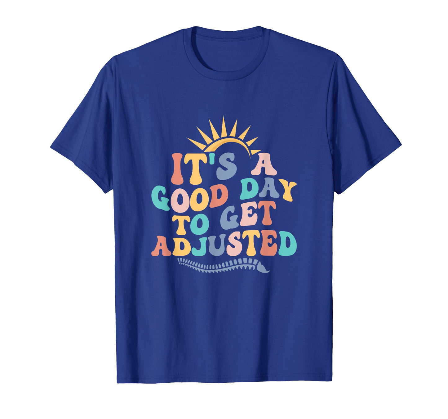 Chiropractic Adjustment Spine Outfits And Gifts It's A Good Day To Get Adjusted Chiropractor Chiropractic T-Shirt