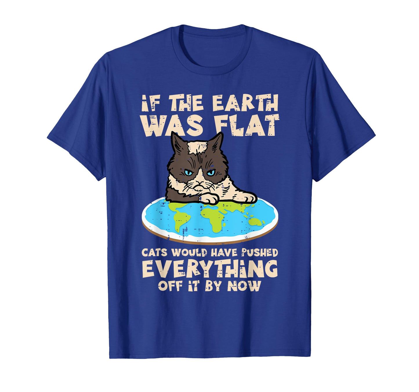 If Earth Was Flat Cat Pushed Everything Funny Men Women Kids T-Shirt