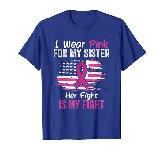 Her Fight Is My Fight I Wear Pink Sister Breast Cancer Flag T-Shirt
