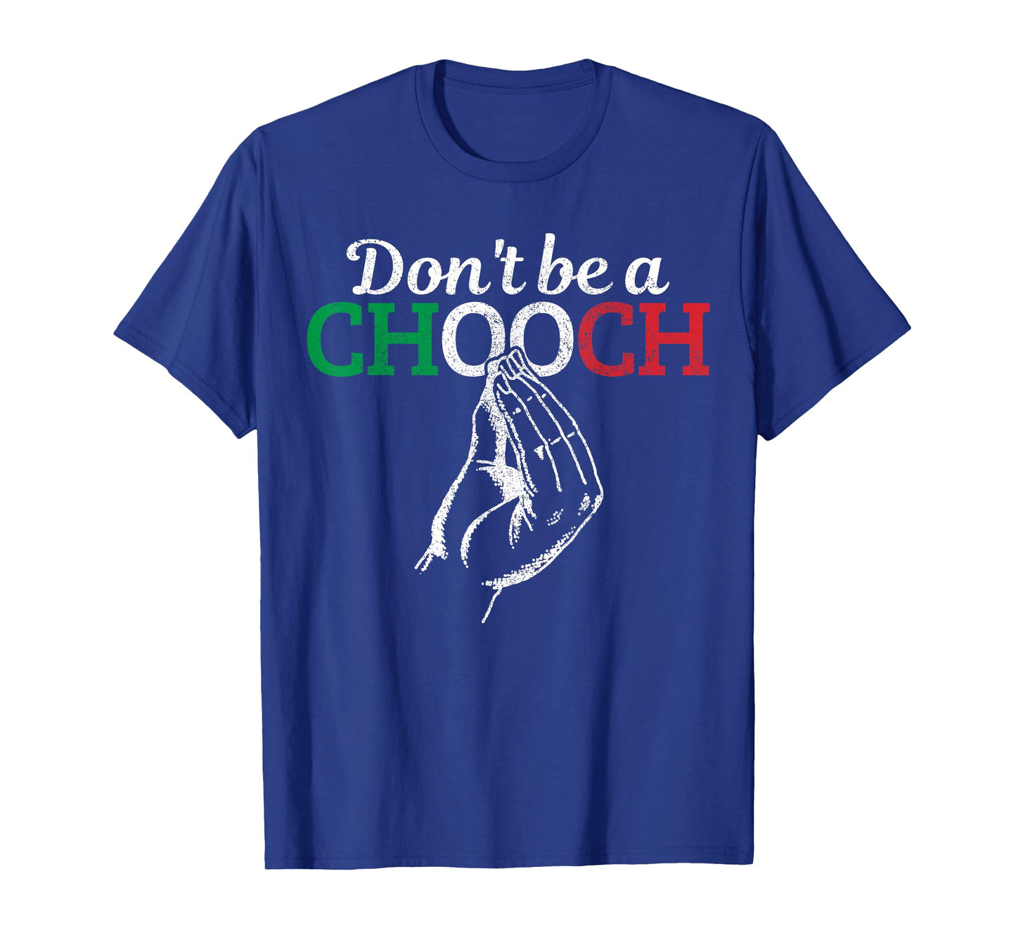 Don't Be A Chooch Funny Italian Flag Saying Quote Italy Gift T-Shirt