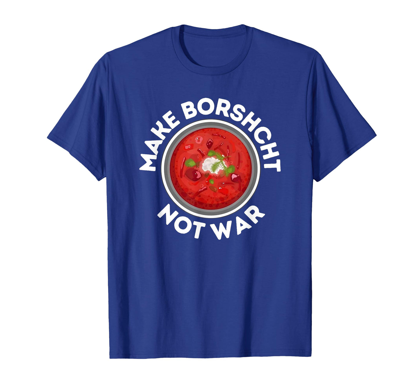 DO BORSCHT, NOT WAR, Ukrainian Russian Peace T-Shirt