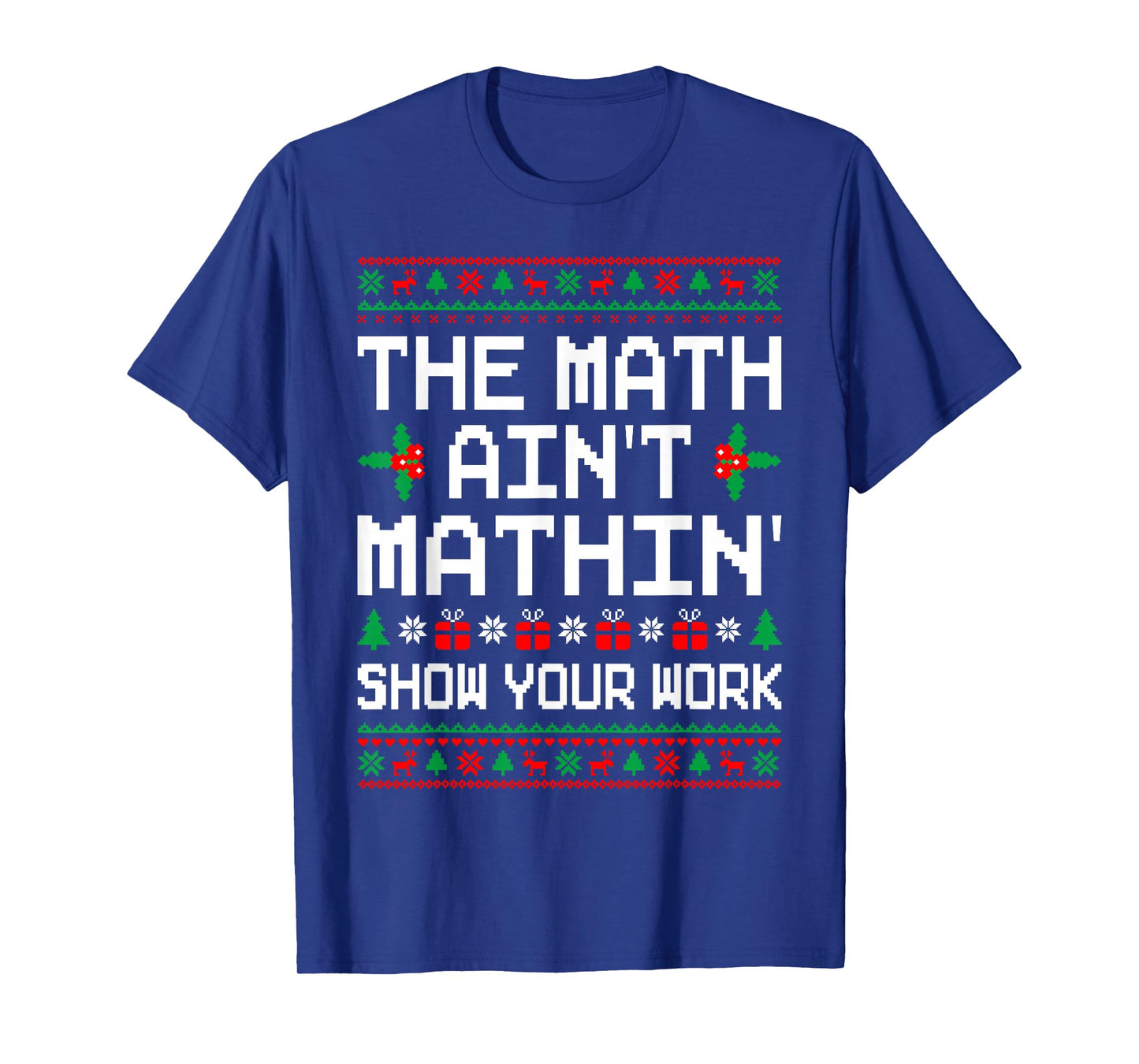 The Math Ain't Mathin' Ugly Christmas Sweater Math Teacher T-Shirt