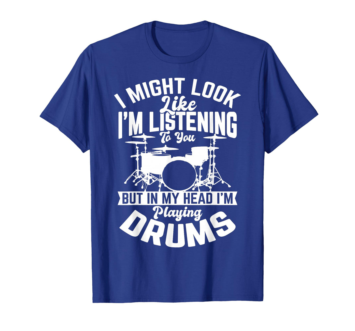 I Might Look Like I'm Listening to You Drum Drummer Men Boys T-Shirt