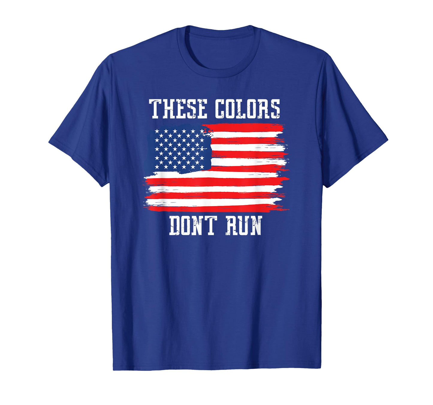 These Colors Don't Run, Patriotic USA American Flag T-shirt T-Shirt