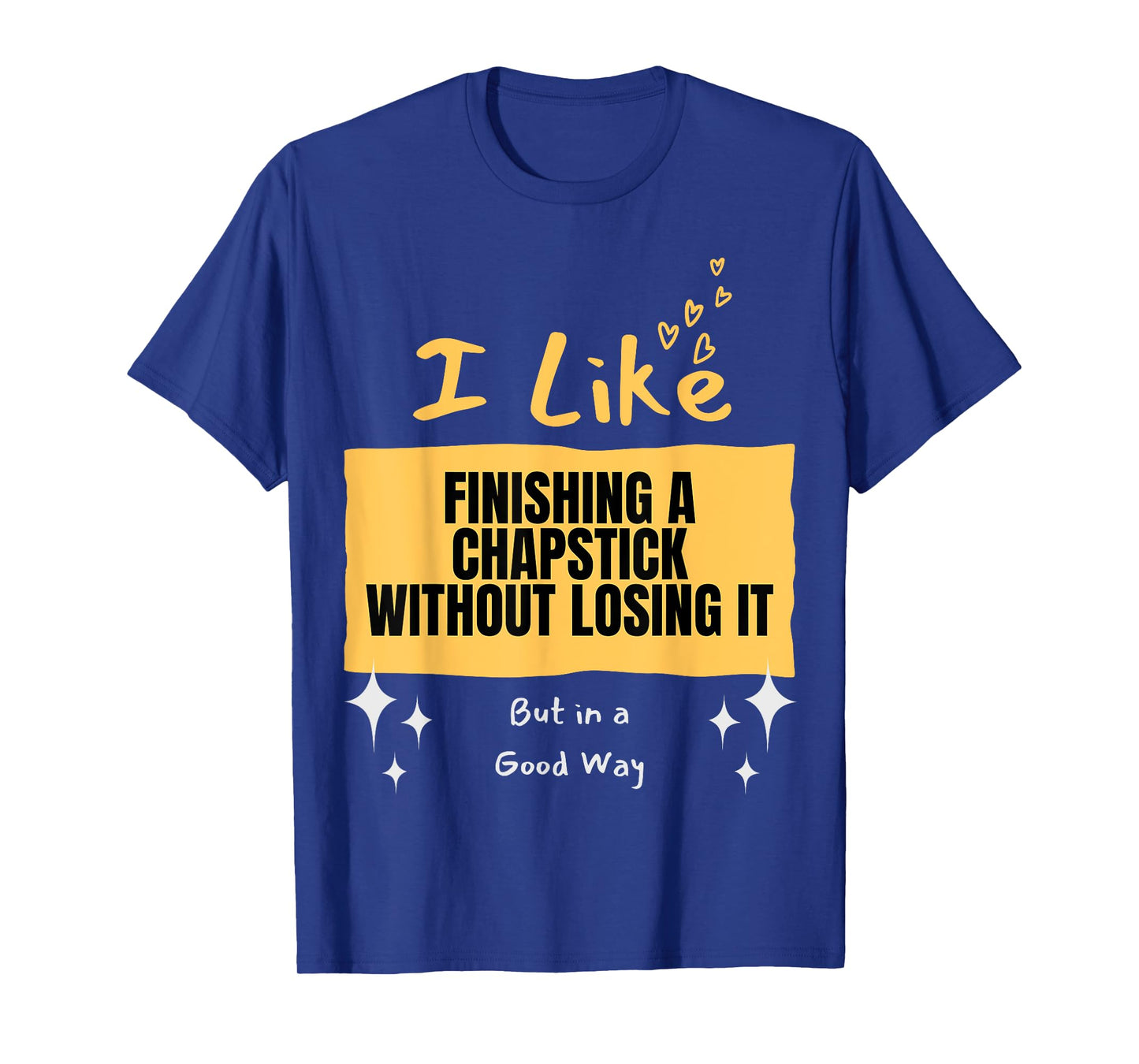 Like... Finishing a Chapstick T-Shirt
