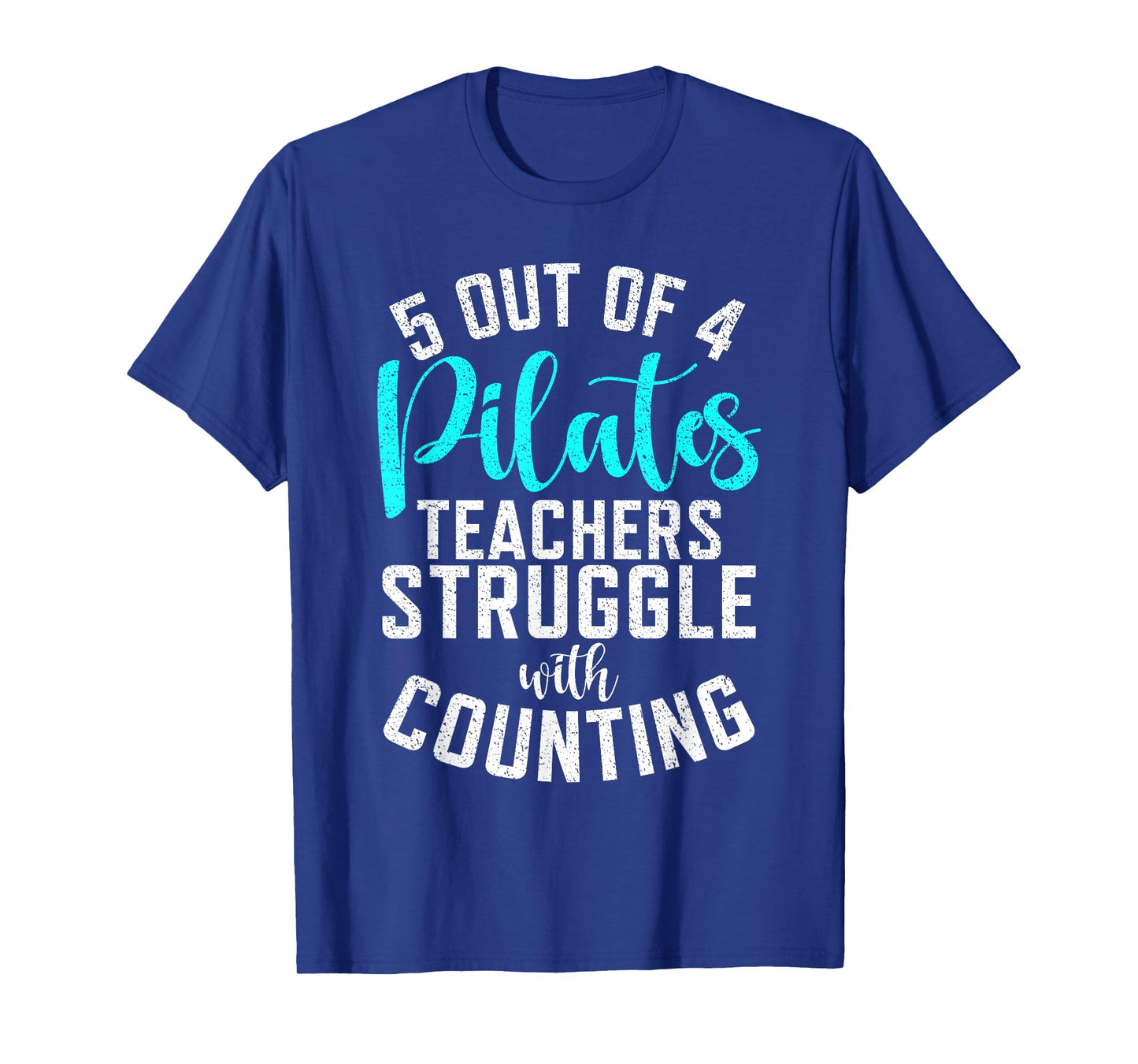 5 Out of 4 Pilates Teachers Struggle with Counting Pilates T-Shirt