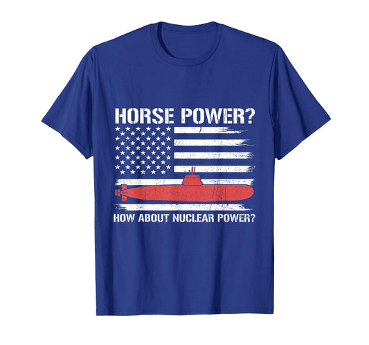 How About Nuclear Power Flag US Submarine Veteran Submariner T-Shirt