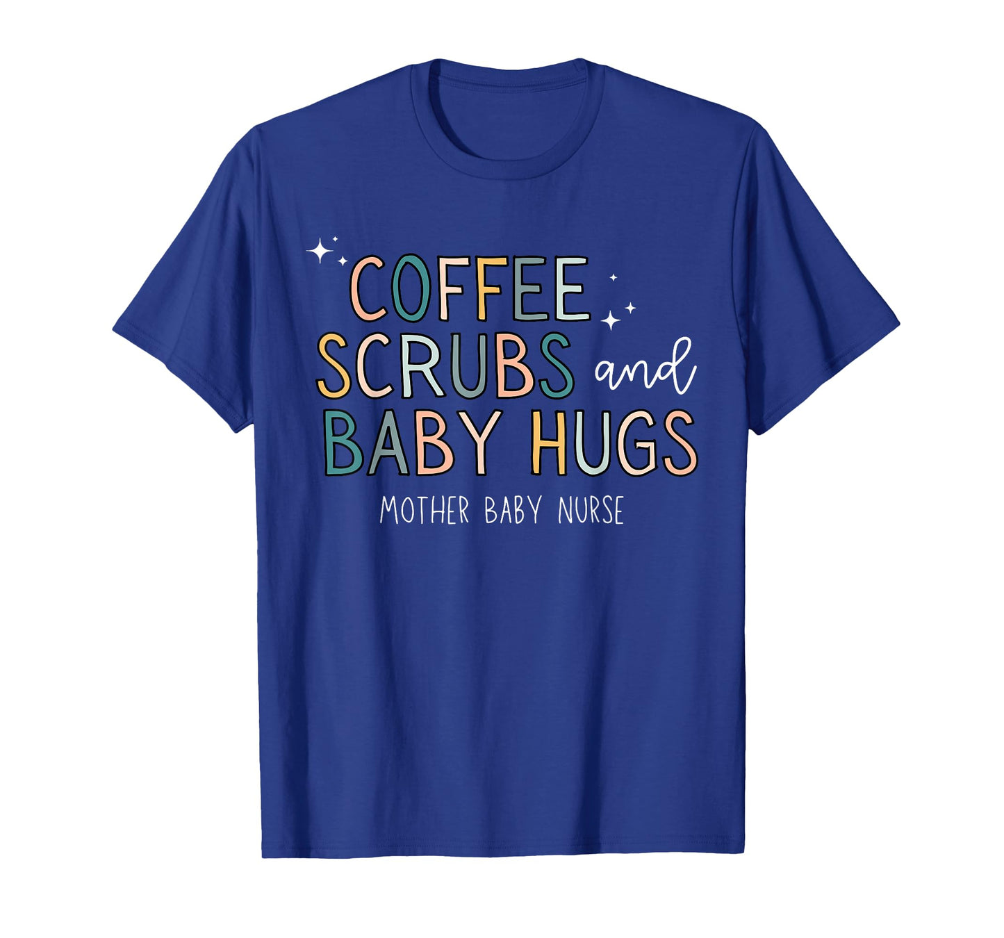 Coffee Scrubs & Baby Hugs Mother Baby Nurse T-Shirt