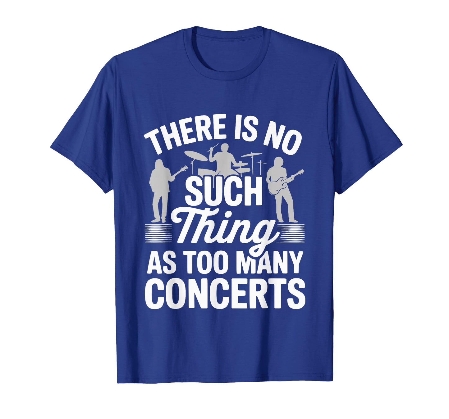 There is No Such Thing As Too Many Concerts T-Shirt