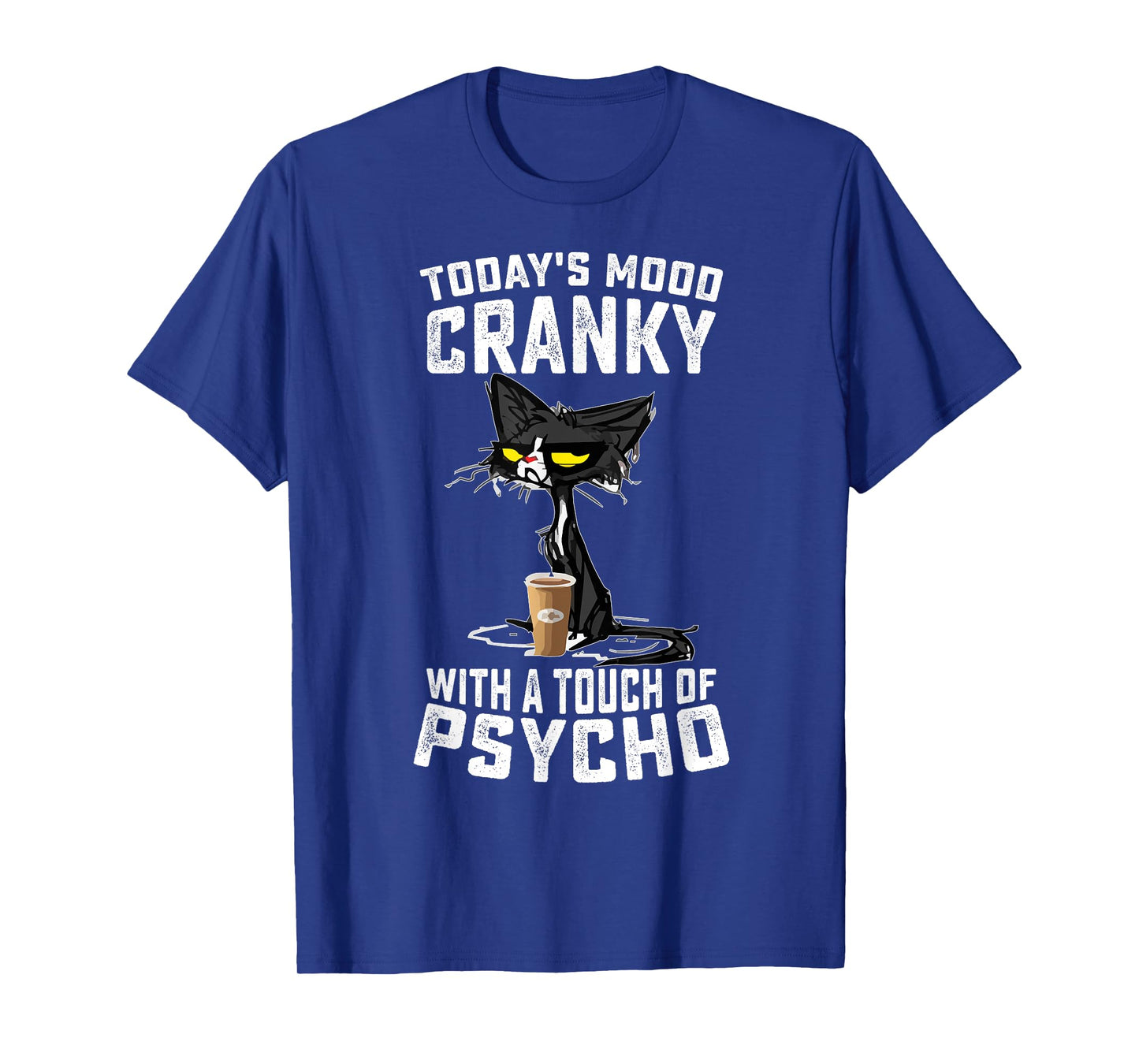 Black Cat Today's Mood Cranky With A Touch Of Psycho T-Shirt