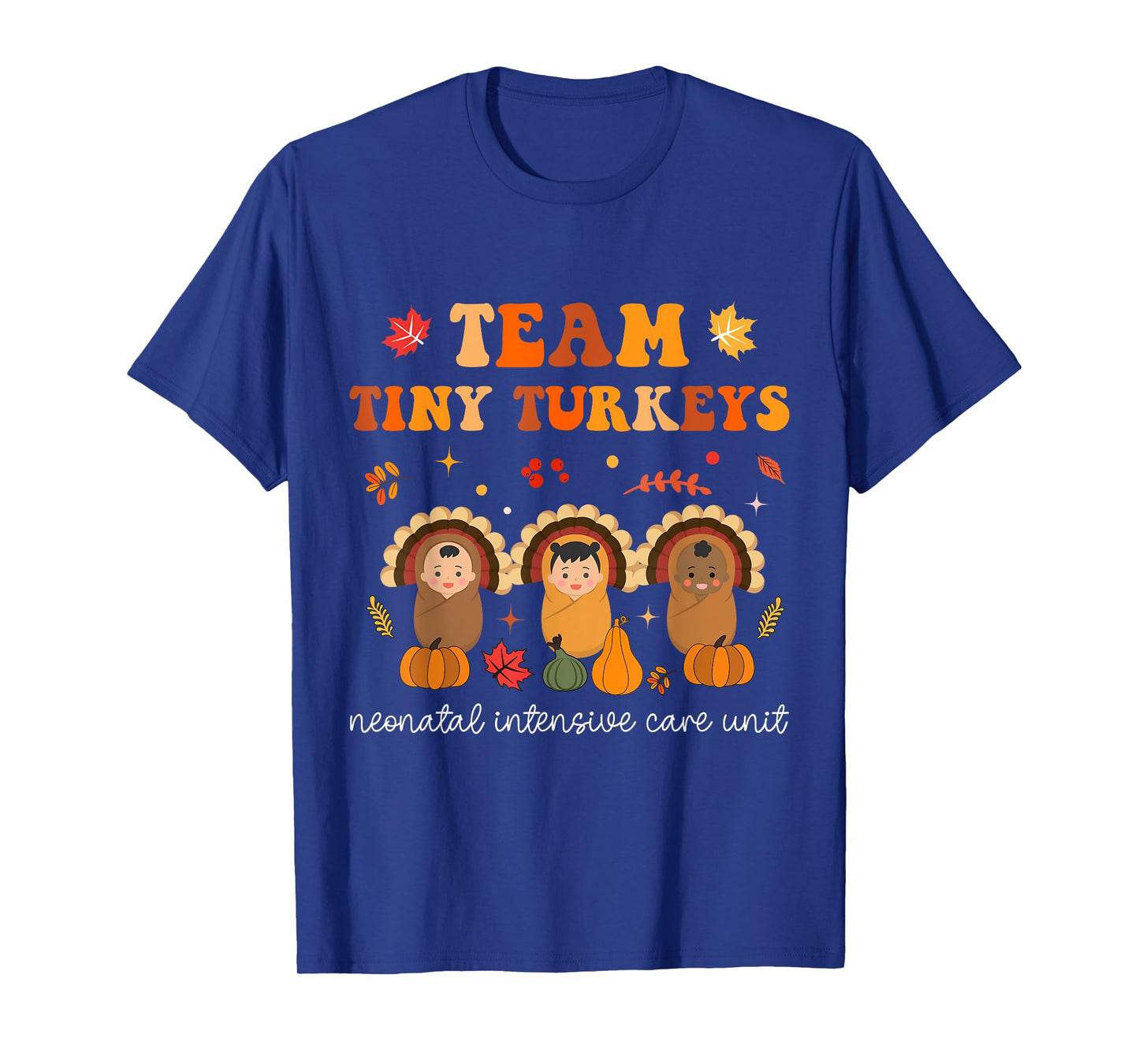 Cute Team Tiny Turkeys Neonatal NICU Nurse Thanksgiving Fall T-Shirt
