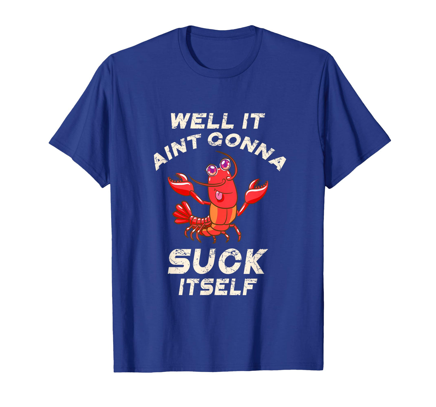 Crawfish Boil It Ain't Gonna Suck Itself Lobster Men Women T-Shirt