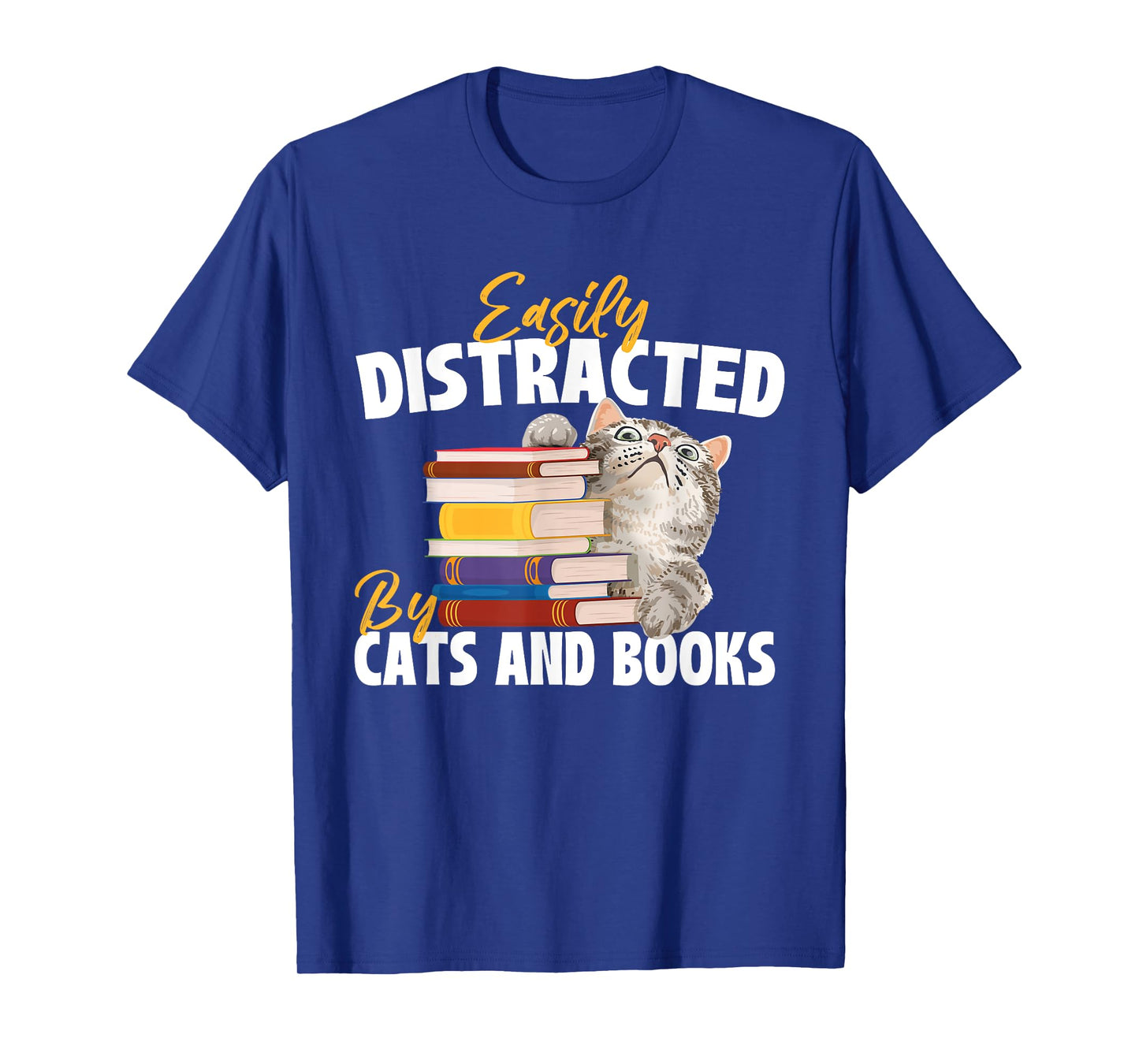 Easily Distracted By Cats And Books - Bookworm Pet Lover T-Shirt