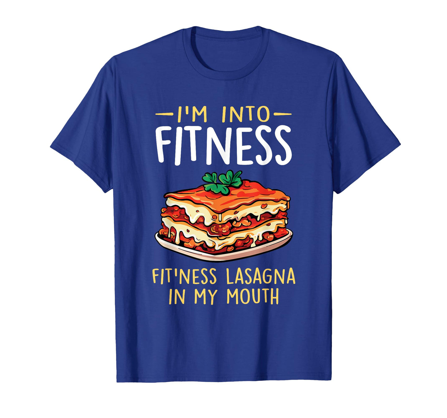 Im into Fitness Lasagna in My Mouth Funny Pasta Italian Food T-Shirt