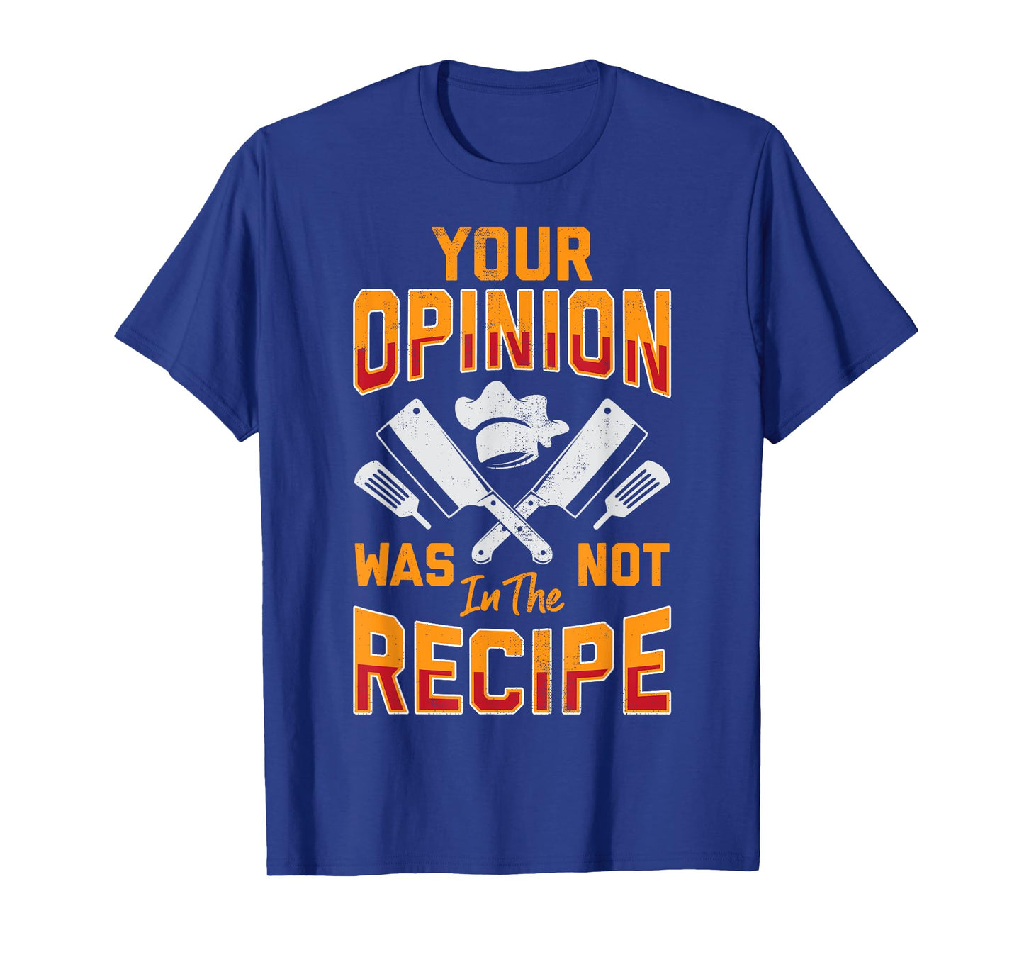 Chef Your Opinion Was Not In The Recipe Funny Cook Cooking T-Shirt