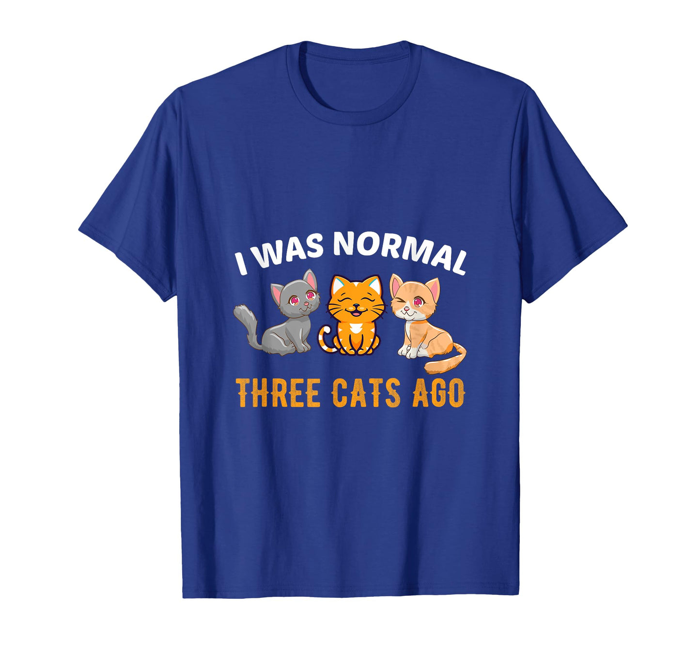 I was normal three Cats ago Kitty Cat Lover Men Women T-Shirt