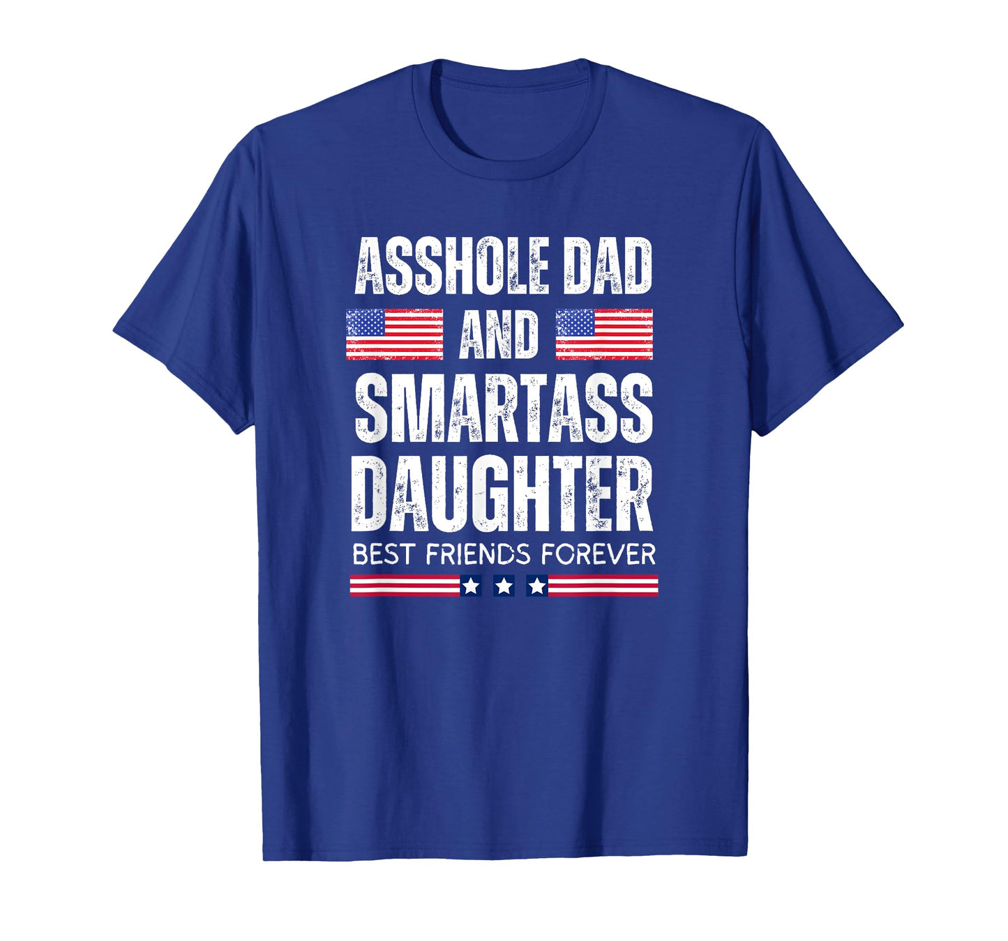 Asshole Dad And Smartass Daughter Best Friends Fod Life T-Shirt