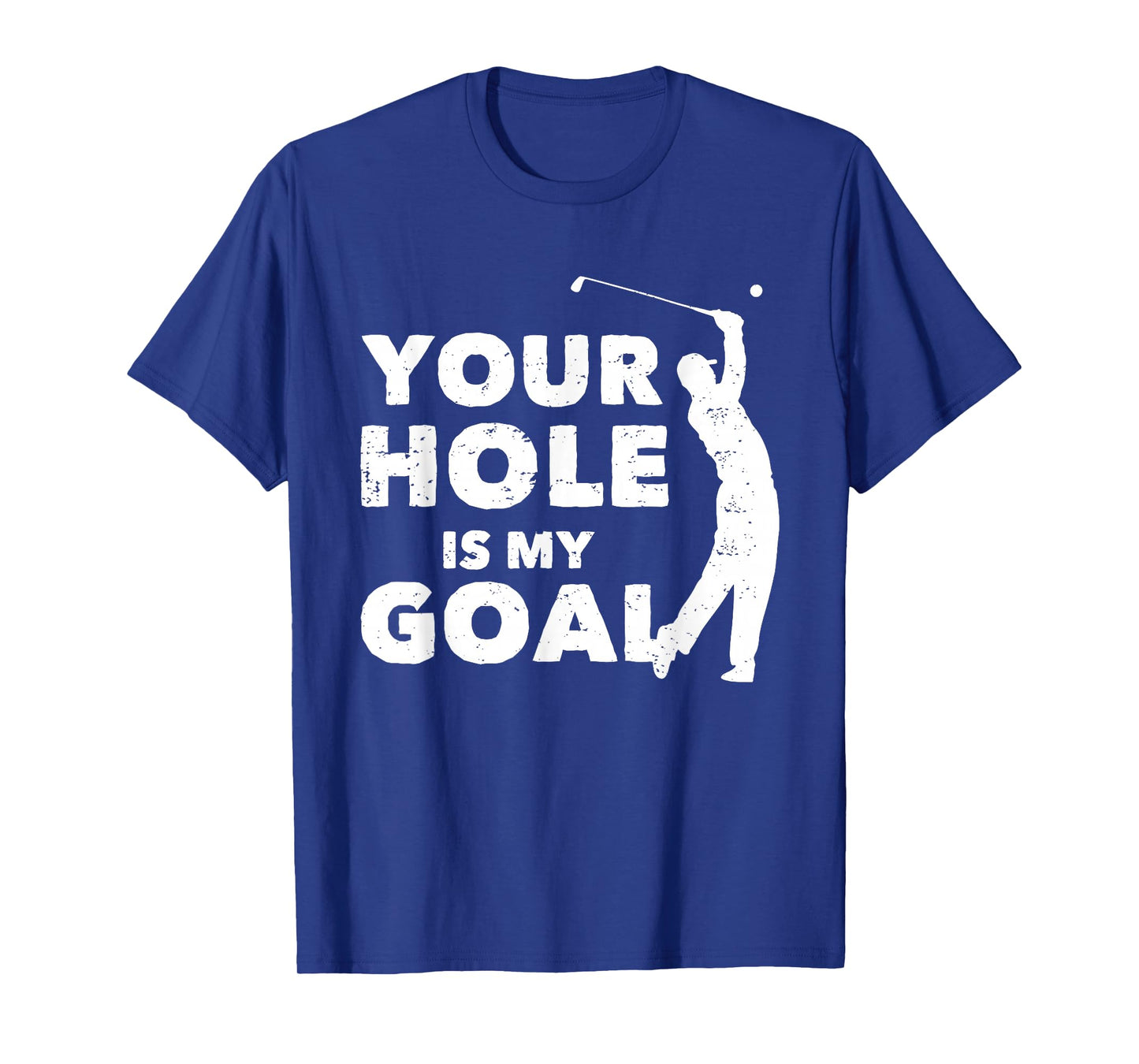 Your Hole Is My Goal Funny Golf Golfing Sports Golfer Gift T-Shirt