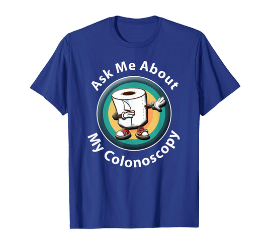 Ask Me About My Colonoscopy Survivor Funny Hospital Patient T-Shirt