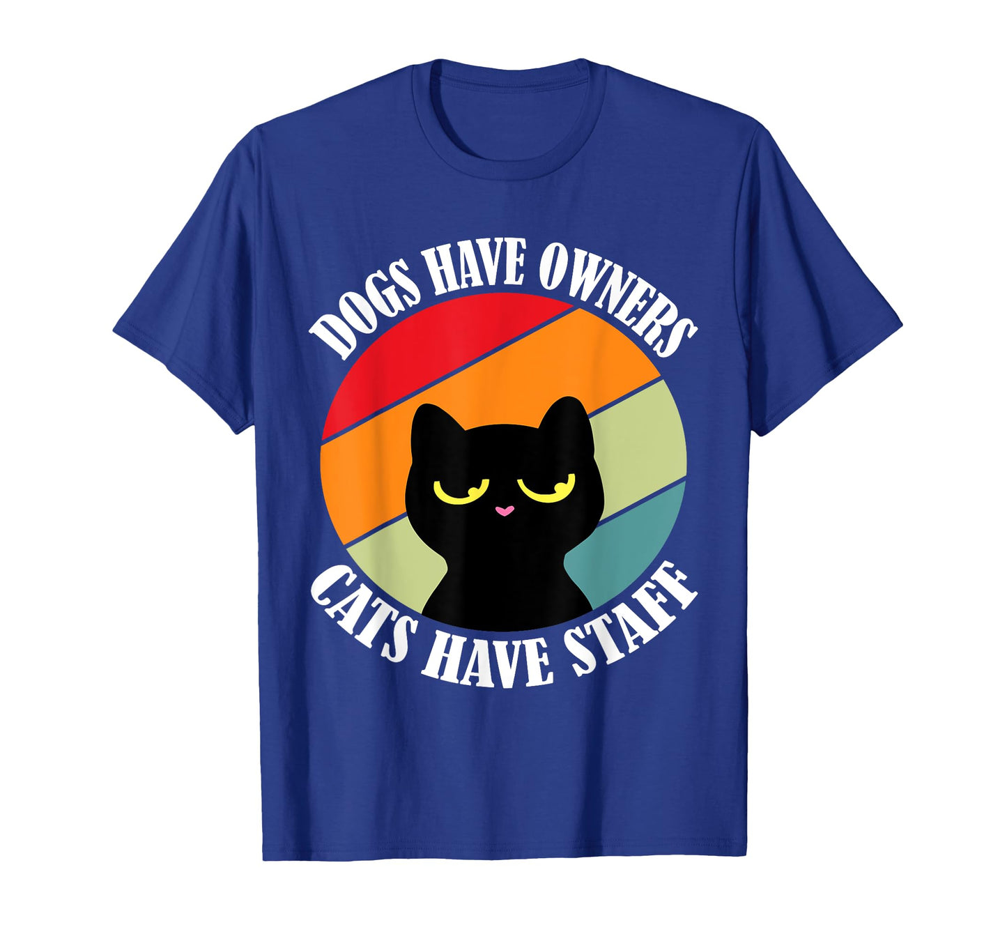 Dogs have owners cats have staff, funny cat meme Men Women T-Shirt