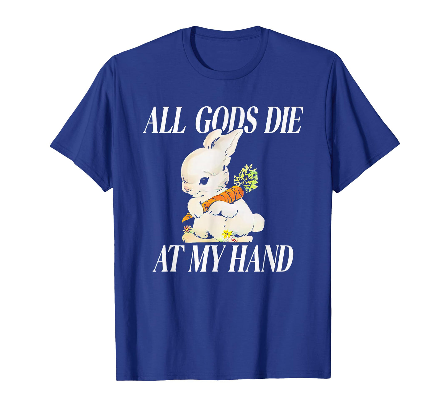 Rabbit All Gods Die At My Hand T-Shirt