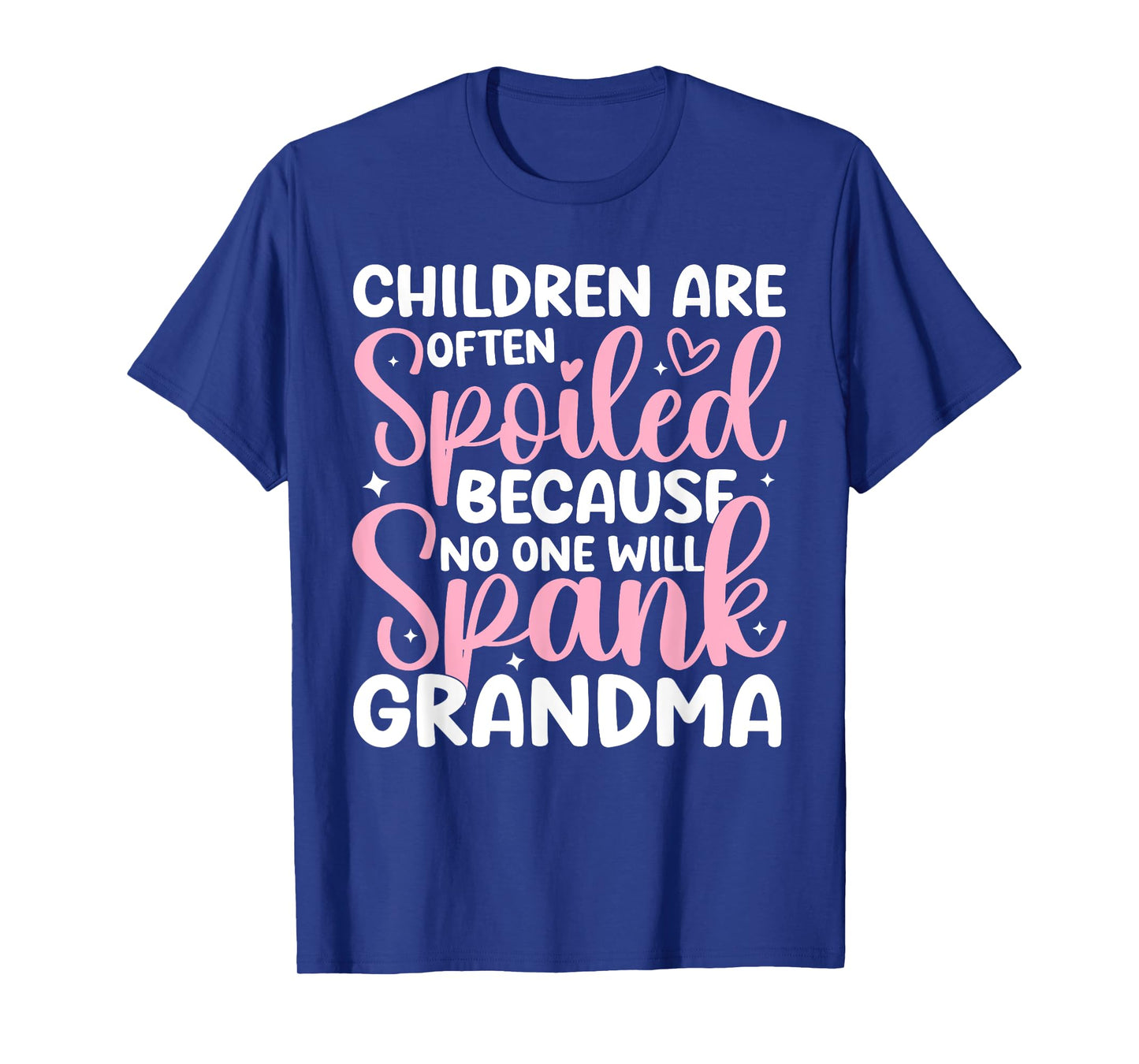 Children Are Often Spoiled Because No One Will Spank Grandma T-Shirt