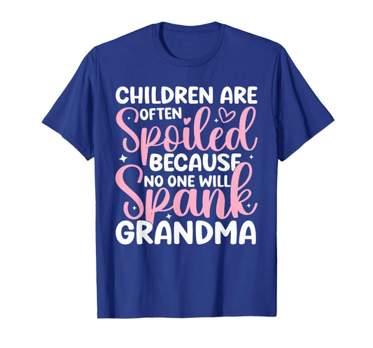 Children Are Often Spoiled Because No One Will Spank Grandma T-Shirt
